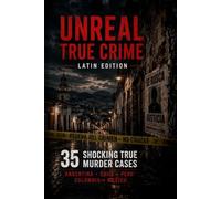 Unreal True Crime - Latin Edition: 35 Shocking True Murder Cases