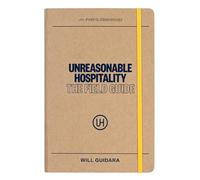 Unreasonable Hospitality: The Field Guide (The Unreasonable Hospitality Collection)