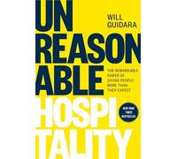 Unreasonable Hospitality: The Remarkable Power of Giving People More Than They Expect