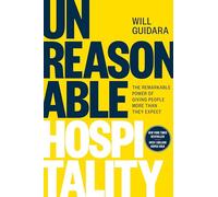 Unreasonable Hospitality: The Remarkable Power of Giving People More Than They Expect (The Unreasonable Hospitality Collection)