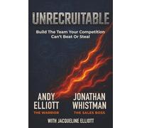 Unrecruitable: Build The Team Your Competition Can't Beat or Steal