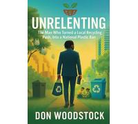 UNRELENTING: The Man Who Turned a Local Recycling Push, Into a National Plastic Ban