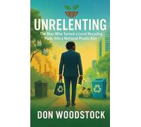 UNRELENTING: The Man Who Turned a Local Recycling Push, Into a National Plastic Ban