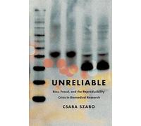 Unreliable: Bias, Fraud, and the Reproducibility Crisis in Biomedical Research