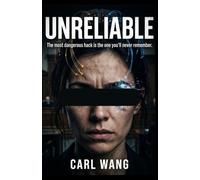 UNRELIABLE : The most dangerous hack is the one you'll never remember: A Legal Thriller About Hacked Memories and Stolen Verdicts