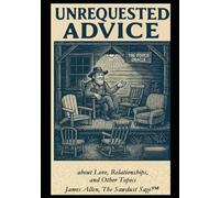 Unrequested Advice about Love Relationships and Other Topics: An Observationalist’s Take (Musings of the Sawdust Sage(tm))