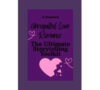 Unrequited Love Romance: The Ultimate Storytelling Toolkit (Writing Your Best Romance)