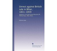 Unrest against British rule in Bihar, 1831-1859: Prepared in the State Central Records Off., Political Dept., Bihar, Patna