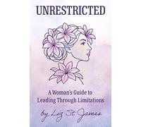 UNRESTRICTED-A Woman's Guide to Leading Through Limitations