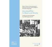 Unruhestifter in Staat und Kirche: Lernen von den Gruppen der DDR-Opposition?