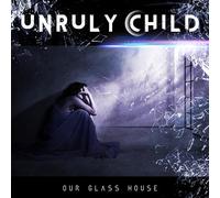 Unruly Child - Our Glass House