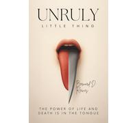 Unruly Little Thing: The power of life and death is in the tongue