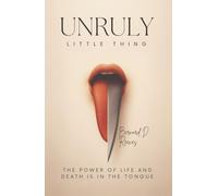 Unruly Little Thing: The power of life and death is in the tongue