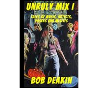 Unruly Mix: Tales of Music, Artists, Posers and Misfits