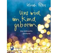 Uns wird ein Kind geboren: Eine Weihnachtsgeschichte