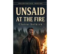 Unsaid at the Fire: A Small Town Rejected Mate Forced Proximity Wolf Shifter Romance Series: Hollow Pine Pack - Book 1