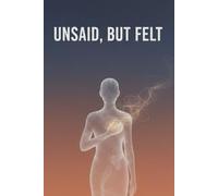 Unsaid, But Felt: A Guided Journal for Emotions You Don’t Know How to Express