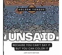 Unsaid Jury Duty Edition, You Can’t Say It, But You Can Color It: Coloring Book for Adults, Civic Duty Gag Gift (Unsaid: Because You Can’t Say It, But You Can Color It)