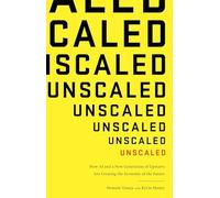 Unscaled: How A.I. and a New Generation of Upstarts are Creating the Economy of the Future