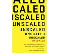 Unscaled: How AI and a New Generation of Upstarts Are Creating the Economy of the Future