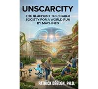 Unscarcity: The Blueprint to Rebuild Society for a World Run by Machines