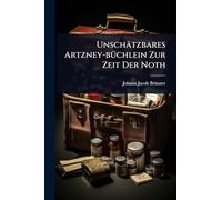 Unschätzbares Artzney-bÃ1/4chlein Zur Zeit Der Noth