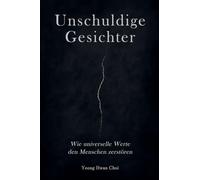 Unschuldige Gesichter: Wie universelle Werte den Menschen zerstören