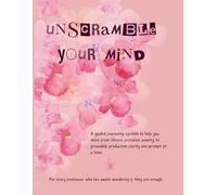 UNSCRAMBLE YOUR MIND: 90 Journal Prompts for Anxious Freelancers - A Guided Journaling System to Calm Overthinking, Build Self-Trust, and Find Clarity in Your Independent Career