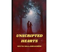 UNSCRIPTED HEARTS: Two lost souls, one dangerous secret, and a love that refuses to be scripted: 1