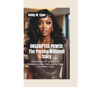 UNSCRIPTED POWER THE PORSHA WILLIAMS STORY: From Reality TV to Real-Life Resilience-Fame, Faith, and the Fight to Find Her Voice