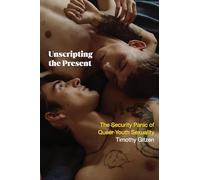 Unscripting the Present: The Security Panic of Queer Youth Sexuality (SUNY series in Queer Politics and Cultures)