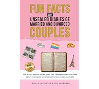 Unsealed Diaries of Married and Divorced Couples: His & His, Hers & Hers, And the Unvarnished Truths about Lesbian and Gay Marriages Across Global Cultures