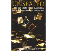 UNSEALED: The Epstein Files Exposed: The Official Records They Tried to Bury (Declassified Investigations)