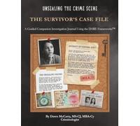 Unsealing the Crime Scene: The Survivor's Case File: A Guided Companion Investigation Tool Using the DARE Frameworks™
