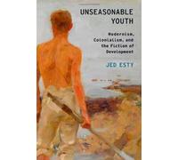 Unseasonable Youth: Modernism, Colonialism, and the Fiction of Development (Modernist Literature and Culture) by Jed Esty (2011-11-04)
