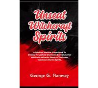 UNSEAT WITCHCRAFT SPIRITS: A Spiritual Warfare Prayer Book To Destroy Household Enemies & Environmental Witches & Wizards, Power of Darkness, Voodoos & Marine Spirits