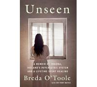Unseen: A Memoir of Trauma, Ireland’s Psychiatric System and a Lifetime spent Healing