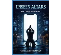 Unseen Altars: The Things We Bow To. How Today's Culture Replaces God (Renewal Of the Heart Series)