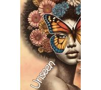 Unseen: An Ode to Healing, Forgiveness, and Freedom