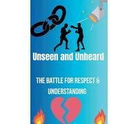 Unseen and Unheard- The Battle For Respect and Understanding: 1 (Gemma's Journey- The Battle Within)