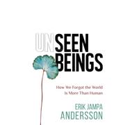 Unseen Beings: How We Forgot the World Is More Than Human