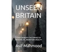 UNSEEN BRITAIN: STORIES BENEATH THE SURFACE OF MODERN LIFE, MIGRATION & REALITY