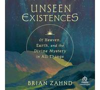 Unseen Existences: Of Heaven, Earth, and the Divine Mystery in All Things