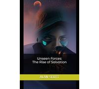 Unseen Forces: The Rise of Salvation (The End: In Search of Humanity)