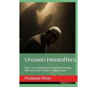 Unseen Hereafters: Book 7 of my Islamic Poetry and Prose writings, with real, rendered and created AI Images.