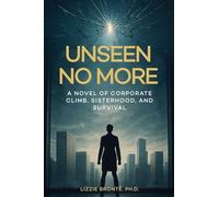 Unseen No More: A Novel of Corporate Climb, Sisterhood, and Survival
