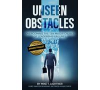 UNSEEN OBSTACLES: OVERCOMING THE TEN MAJOR CAUSES OF LEADERSHIP FAILURES