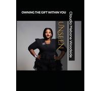 UNSEEN: OWNING THE GIFT WITHIN YOU