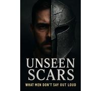 Unseen Scars: What Men Don’t Say Out Loud
