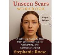 Unseen Scars Workbook: A Self-Help Guide to Heal From Emotional Neglect, Gaslighting and Narcissistic Abuse - Black and White Budget Edition